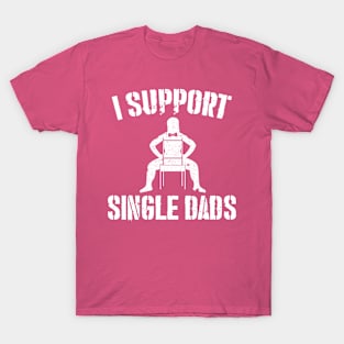 I Support Single Dads T-Shirt